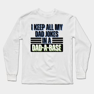 I Keep All My Dad Jokes in A Dad-A-Base - Dad Jokes Funny Long Sleeve T-Shirt